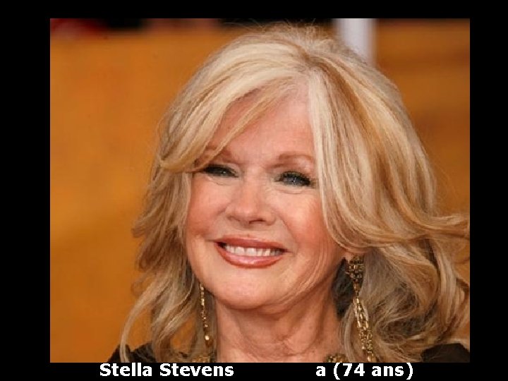 Stella Stevens a (74 ans) 