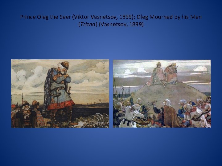 Prince Oleg the Seer (Viktor Vasnetsov, 1899); Oleg Mourned by his Men (Trizna) (Vasnetsov,