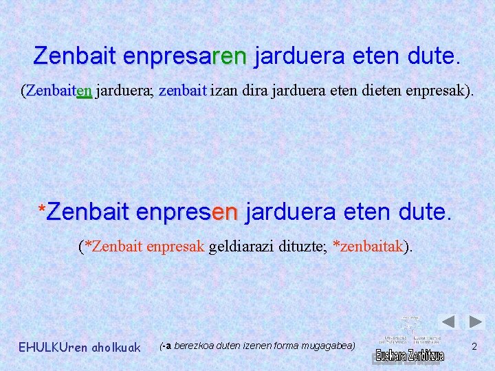 Zenbait enpresaren jarduera eten dute. (Zenbaiten jarduera; zenbait izan dira jarduera eten dieten enpresak).