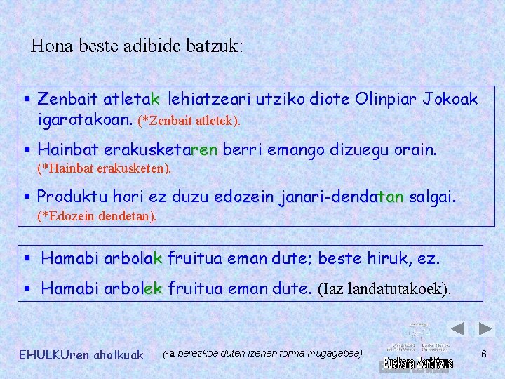 Hona beste adibide batzuk: § Zenbait atletak lehiatzeari utziko diote Olinpiar Jokoak igarotakoan. (*Zenbait