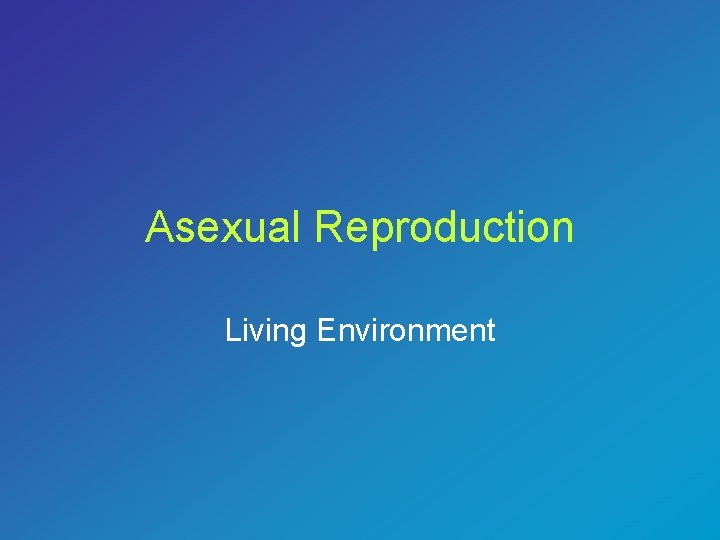 Asexual Reproduction Living Environment 