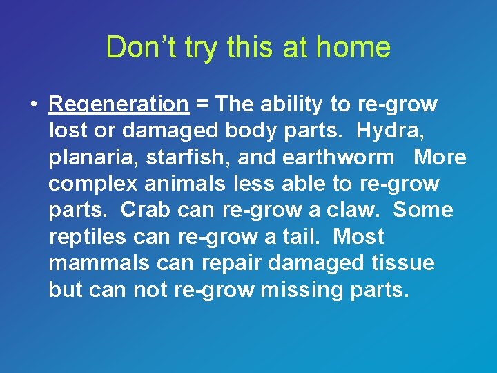 Don’t try this at home • Regeneration = The ability to re-grow lost or