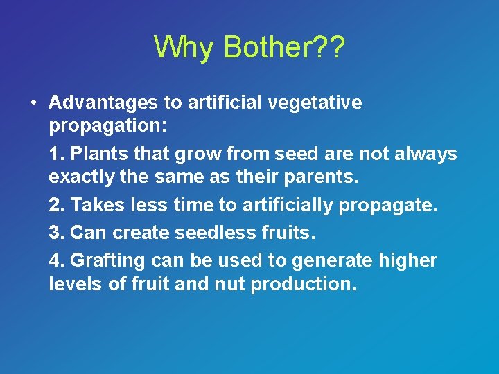 Why Bother? ? • Advantages to artificial vegetative propagation: 1. Plants that grow from