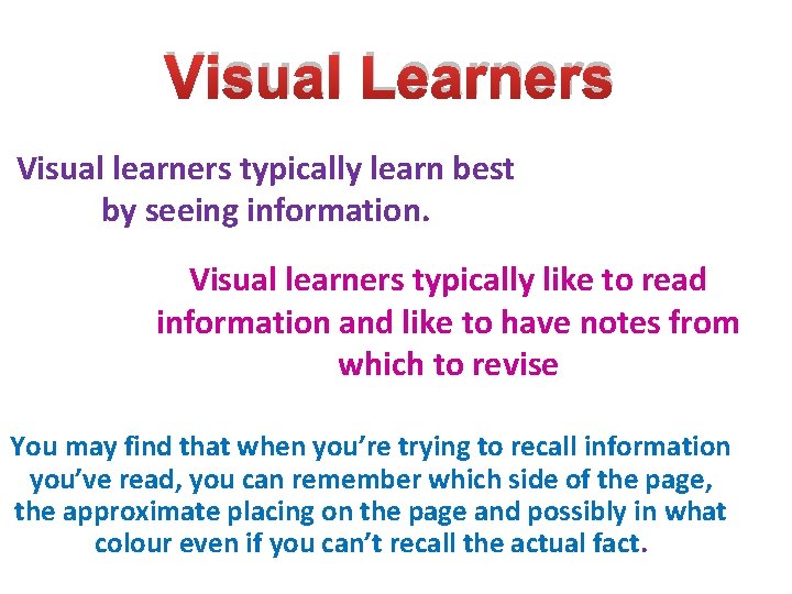 Visual Learners Visual learners typically learn best by seeing information. Visual learners typically like