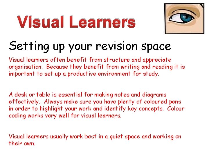 Visual Learners Setting up your revision space Visual learners often benefit from structure and