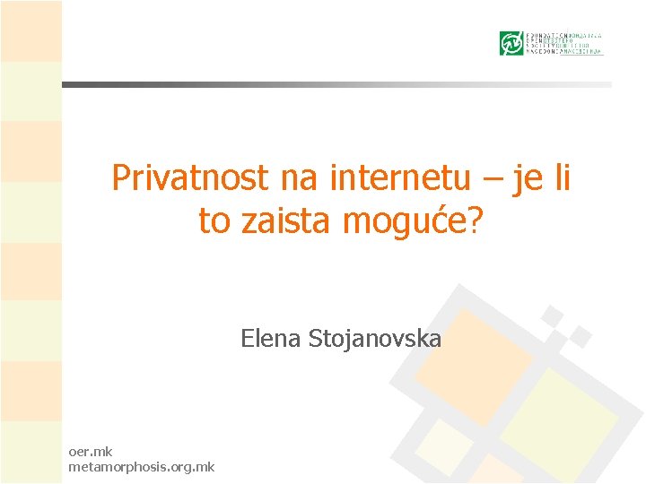 Privatnost na internetu – je li to zaista moguće? Elena Stojanovska oer. mk metamorphosis.