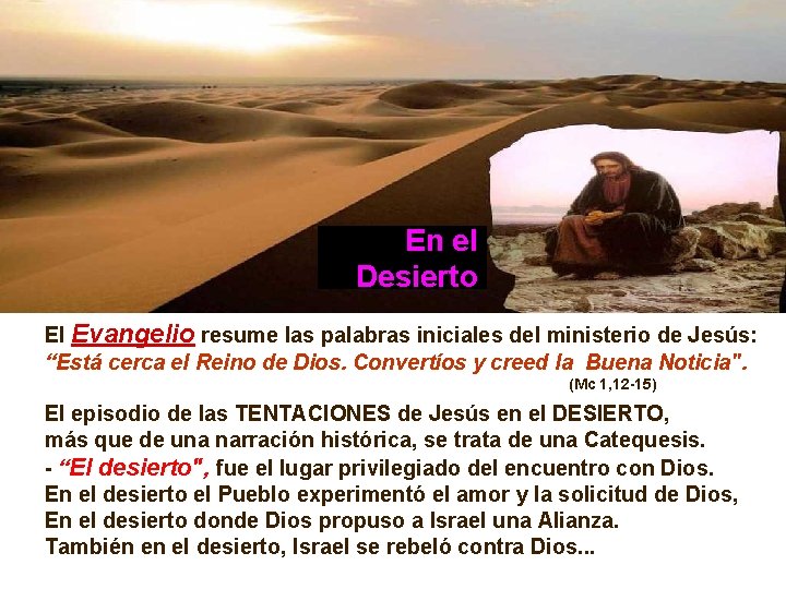 En el Desierto El Evangelio resume las palabras iniciales del ministerio de Jesús: “Está