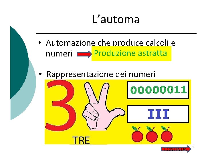 L’automa • Automazione che produce calcoli e Produzione astratta numeri • Rappresentazione dei numeri