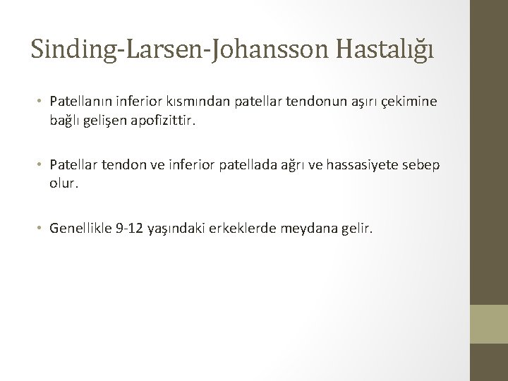 Sinding-Larsen-Johansson Hastalığı • Patellanın inferior kısmından patellar tendonun aşırı çekimine bağlı gelişen apofizittir. •