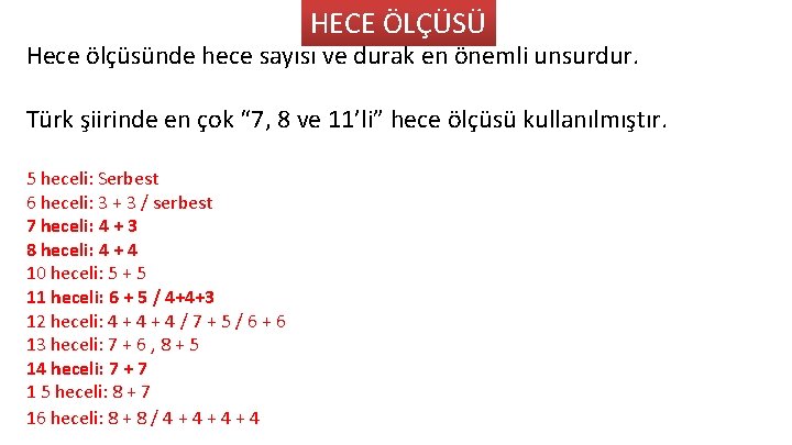 HECE ÖLÇÜSÜ Hece ölçüsünde hece sayısı ve durak en önemli unsurdur. Türk şiirinde en