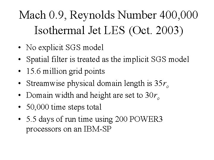 Mach 0. 9, Reynolds Number 400, 000 Isothermal Jet LES (Oct. 2003) • •