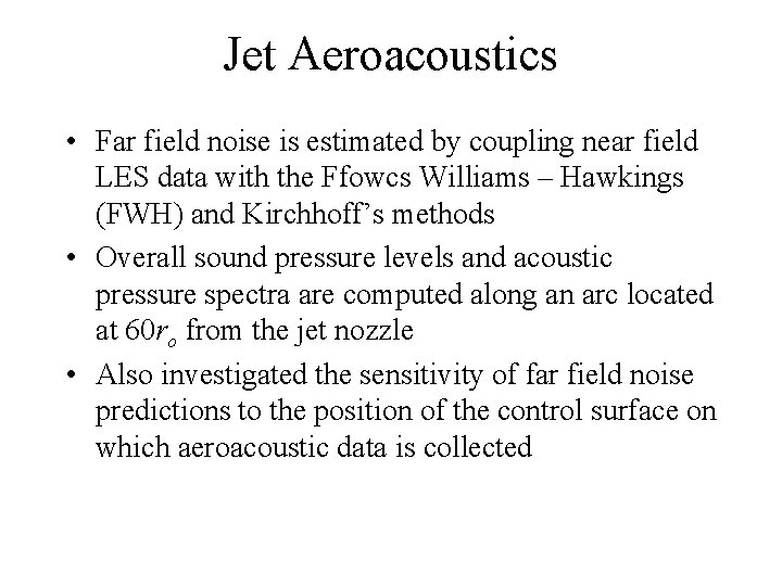 Jet Aeroacoustics • Far field noise is estimated by coupling near field LES data