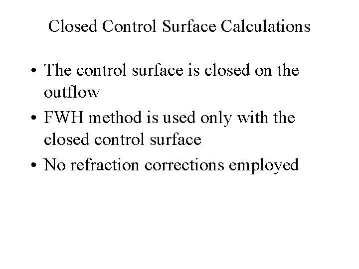 Closed Control Surface Calculations • The control surface is closed on the outflow •