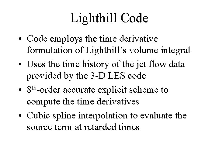 Lighthill Code • Code employs the time derivative formulation of Lighthill’s volume integral •