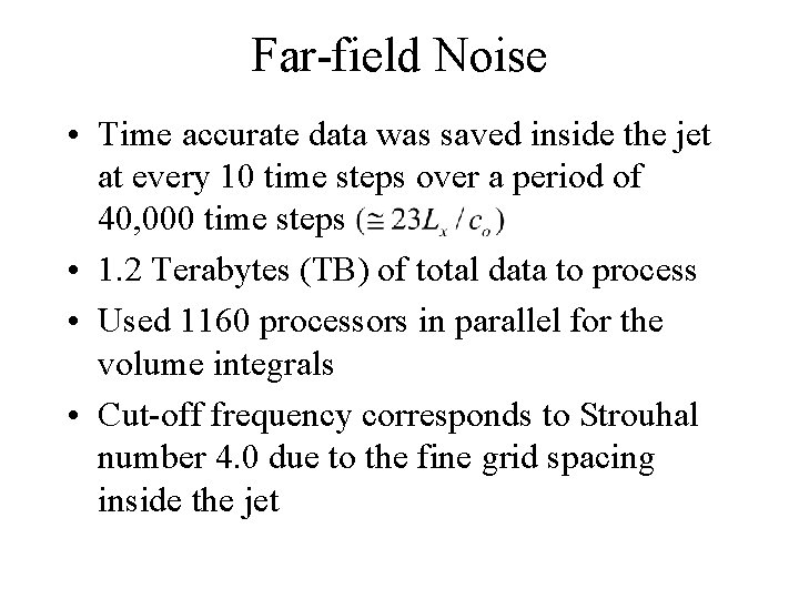 Far-field Noise • Time accurate data was saved inside the jet at every 10