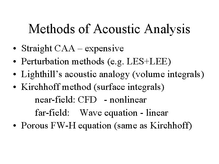 Methods of Acoustic Analysis • • Straight CAA – expensive Perturbation methods (e. g.