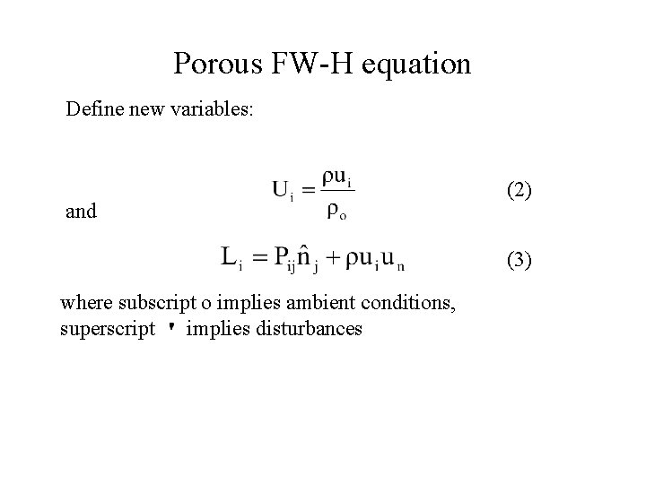 Porous FW-H equation Define new variables: and (2) (3) where subscript o implies ambient