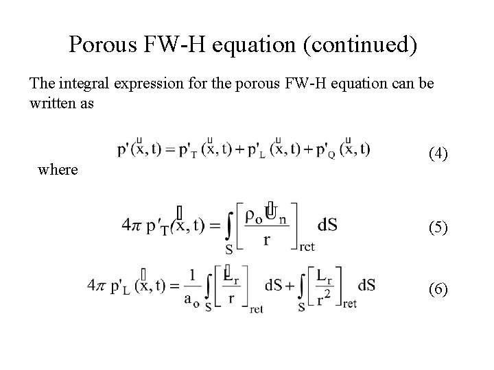 Porous FW-H equation (continued) The integral expression for the porous FW-H equation can be