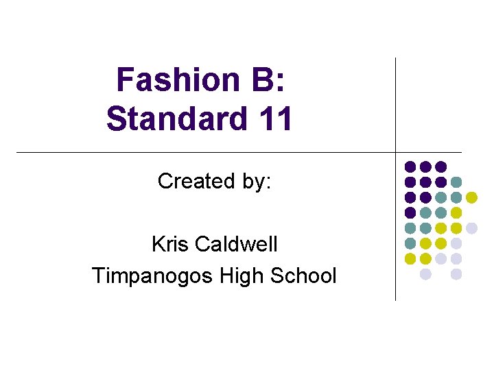 Fashion B: Standard 11 Created by: Kris Caldwell Timpanogos High School 