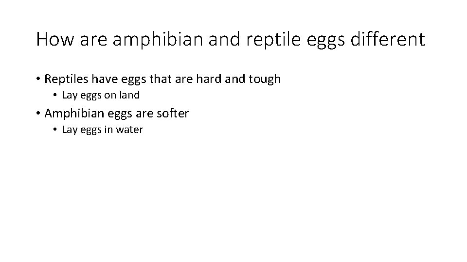 How are amphibian and reptile eggs different • Reptiles have eggs that are hard