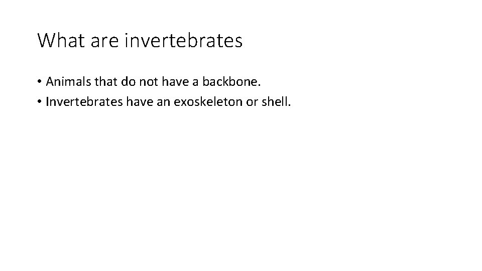 What are invertebrates • Animals that do not have a backbone. • Invertebrates have