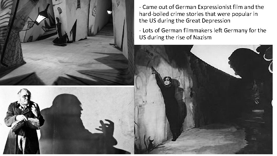 - Came out of German Expressionist film and the hard-boiled crime stories that were