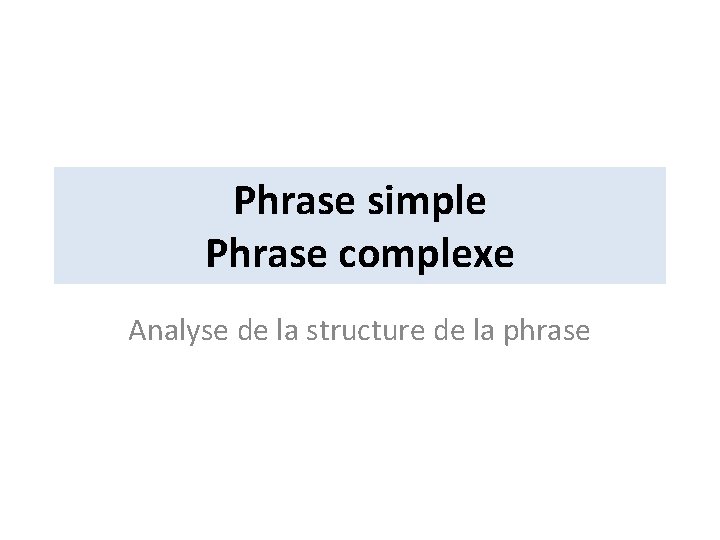 Phrase simple Phrase complexe Analyse de la structure de la phrase 