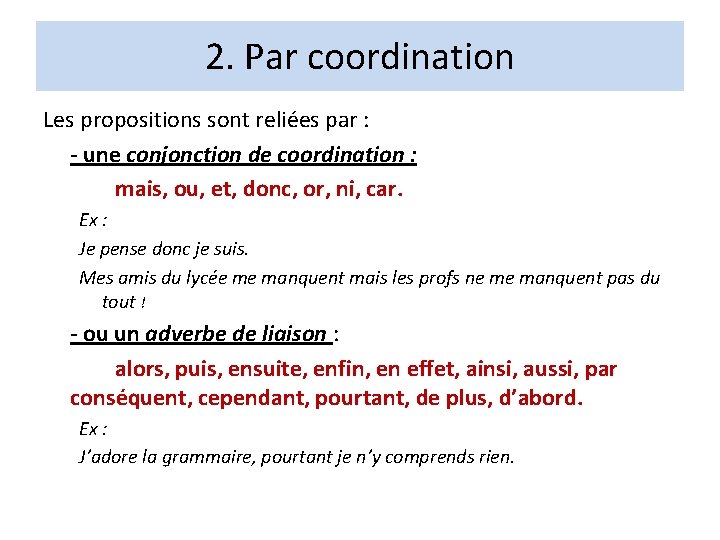 2. Par coordination Les propositions sont reliées par : - une conjonction de coordination