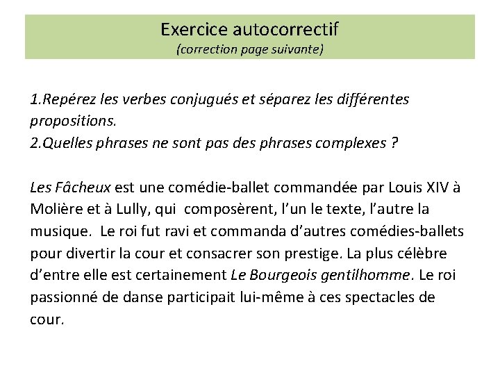 Exercice autocorrectif (correction page suivante) 1. Repérez les verbes conjugués et séparez les différentes