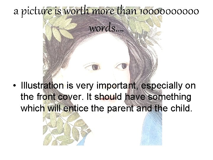 a picture is worth more than 100000 words…. • Illustration is very important, especially