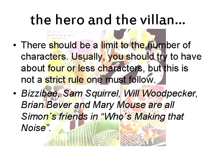 the hero and the villan… • There should be a limit to the number