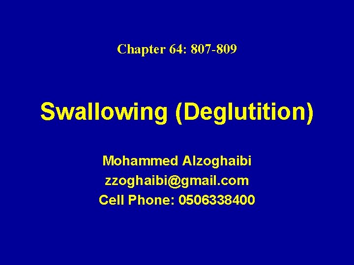 Chapter 64: 807 -809 Swallowing (Deglutition) Mohammed Alzoghaibi zzoghaibi@gmail. com Cell Phone: 0506338400 