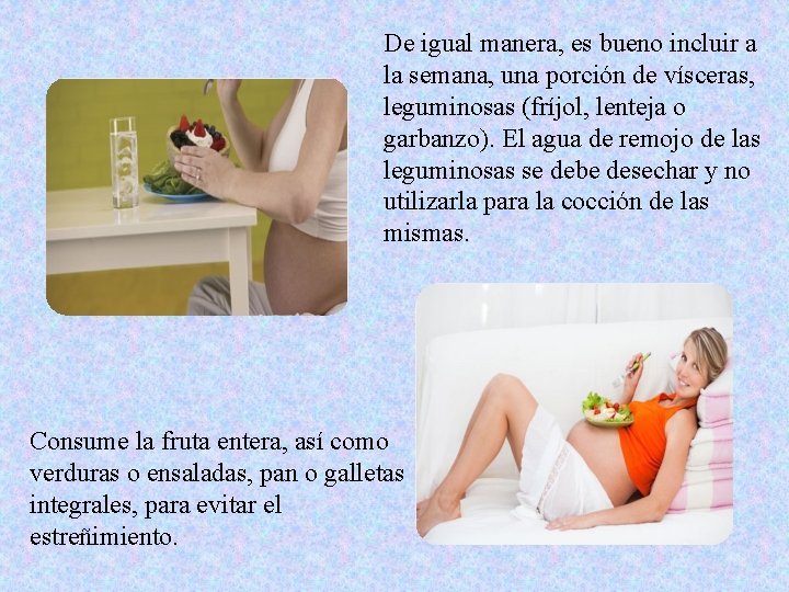 De igual manera, es bueno incluir a la semana, una porción de vísceras, leguminosas