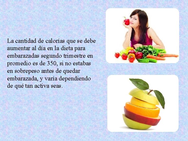 La cantidad de calorías que se debe aumentar al día en la dieta para