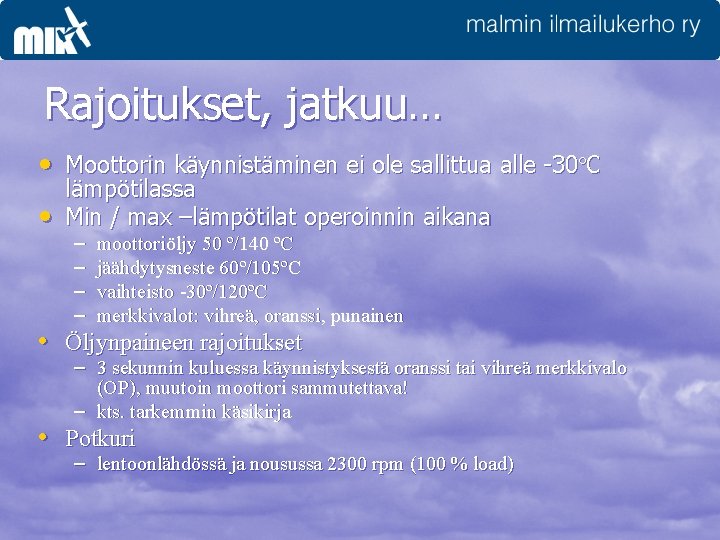 Rajoitukset, jatkuu… • Moottorin käynnistäminen ei ole sallittua alle -30ºC • lämpötilassa Min /