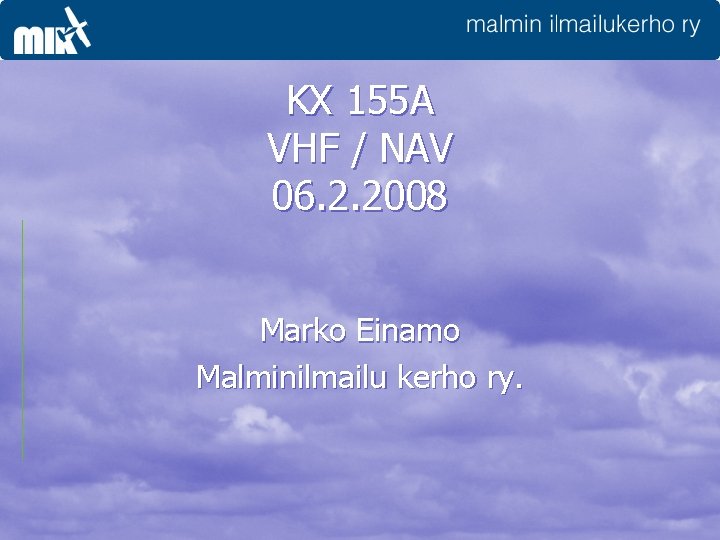 KX 155 A VHF / NAV 06. 2. 2008 Marko Einamo Malminilmailu kerho ry.