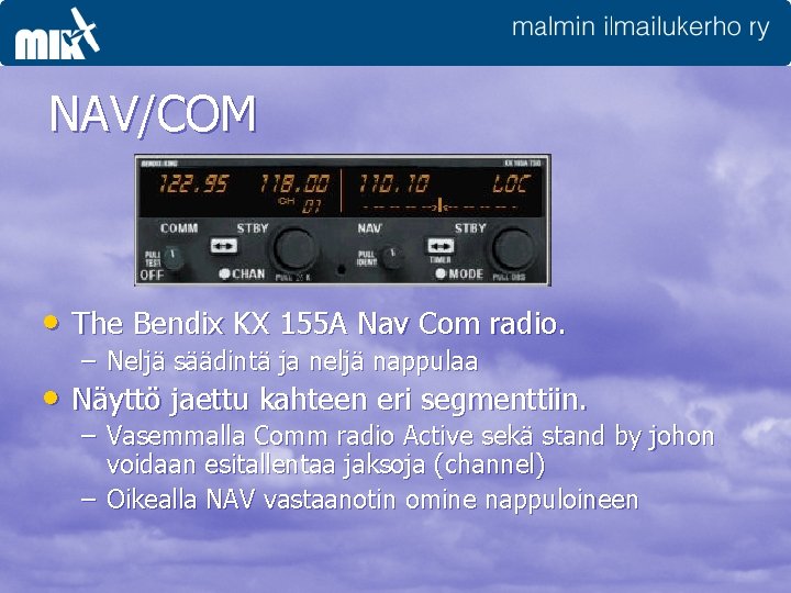 NAV/COM • The Bendix KX 155 A Nav Com radio. – Neljä säädintä ja