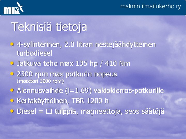 Teknisiä tietoja • 4 -sylinterinen, 2. 0 litran nestejäähdytteinen • • turbodiesel Jatkuva teho