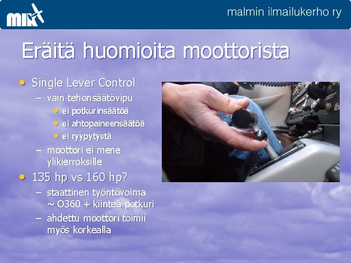 Eräitä huomioita moottorista • Single Lever Control – vain tehonsäätövipu • ei potkurinsäätöä •