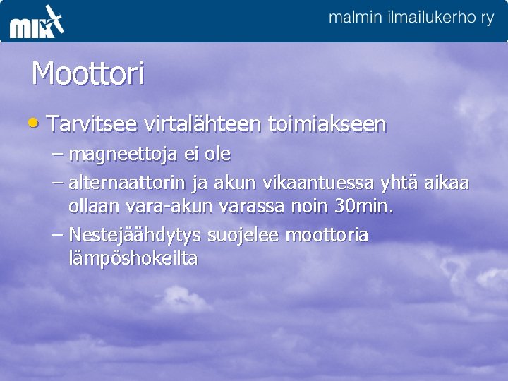 Moottori • Tarvitsee virtalähteen toimiakseen – magneettoja ei ole – alternaattorin ja akun vikaantuessa