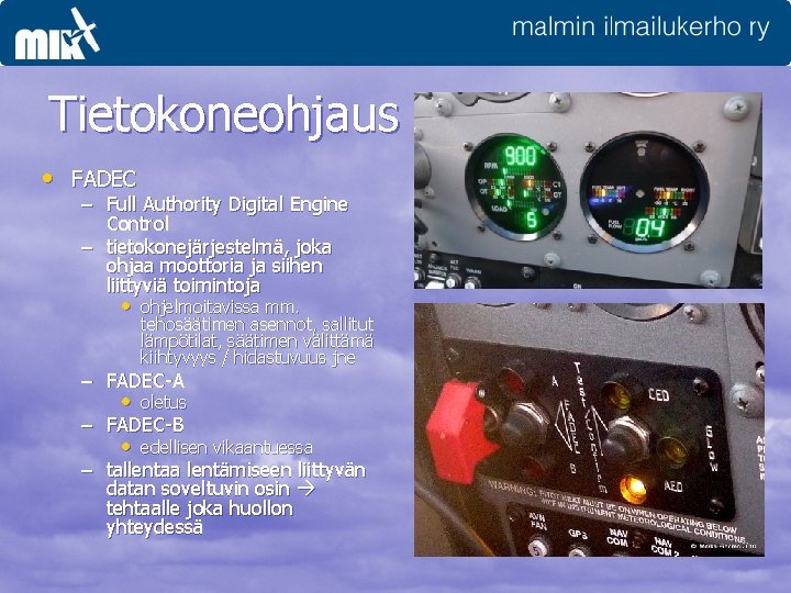 Tietokoneohjaus • FADEC – Full Authority Digital Engine Control – tietokonejärjestelmä, joka ohjaa moottoria