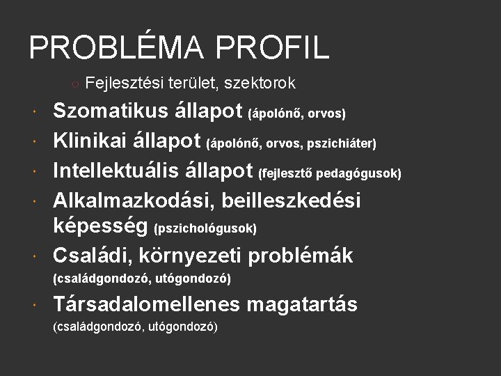 PROBLÉMA PROFIL ○ Fejlesztési terület, szektorok Szomatikus állapot (ápolónő, orvos) Klinikai állapot (ápolónő, orvos,