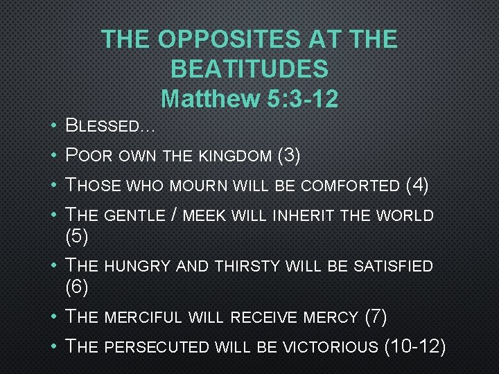 THE OPPOSITES AT THE BEATITUDES Matthew 5: 3 -12 • BLESSED… • POOR OWN