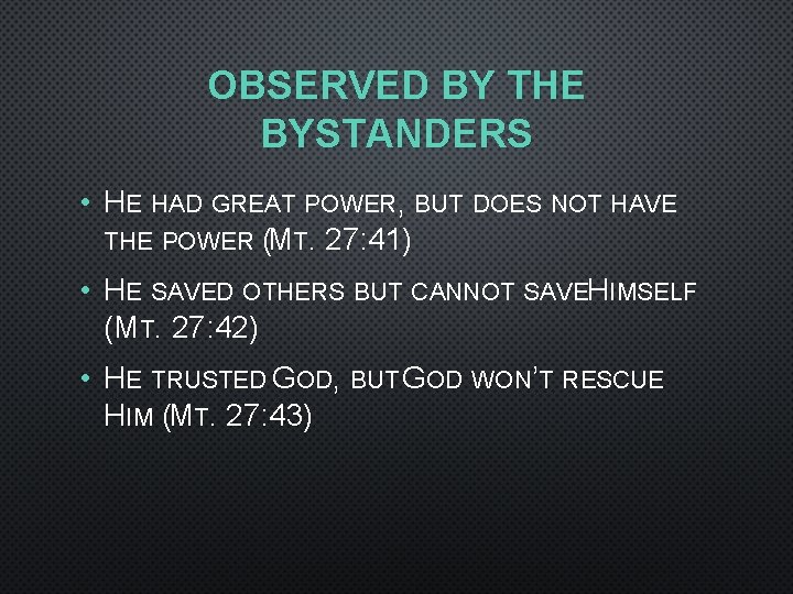 OBSERVED BY THE BYSTANDERS • HE HAD GREAT POWER, BUT DOES NOT HAVE THE