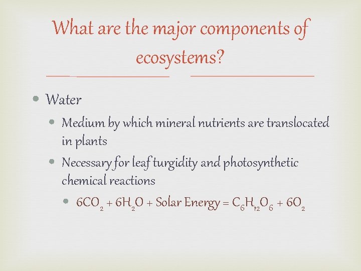What are the major components of ecosystems? • Water • Medium by which mineral What are the major components of ecosystems? • Water • Medium by which mineral