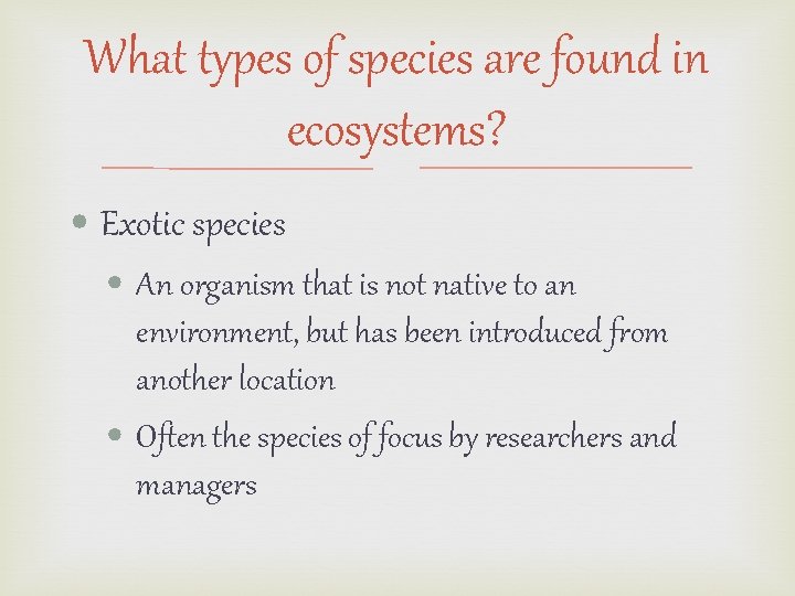 What types of species are found in ecosystems? • Exotic species • An organism