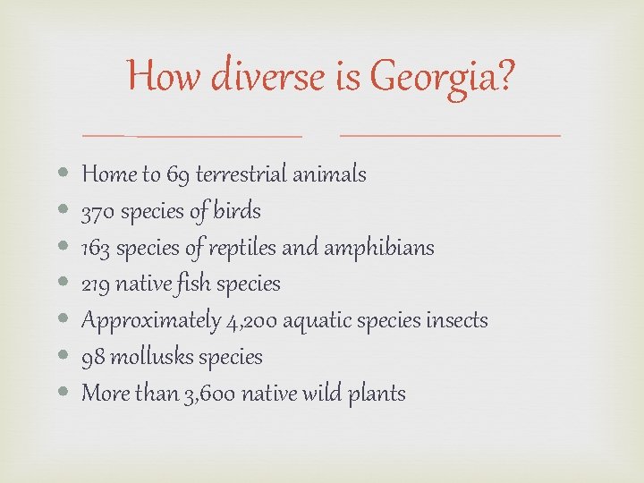 How diverse is Georgia? • • Home to 69 terrestrial animals 370 species of