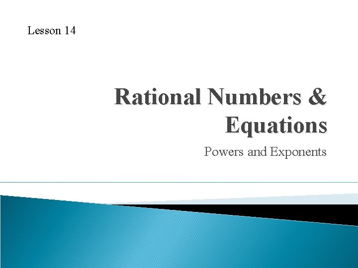 Lesson 14 Rational Numbers & Equations Powers and Exponents 