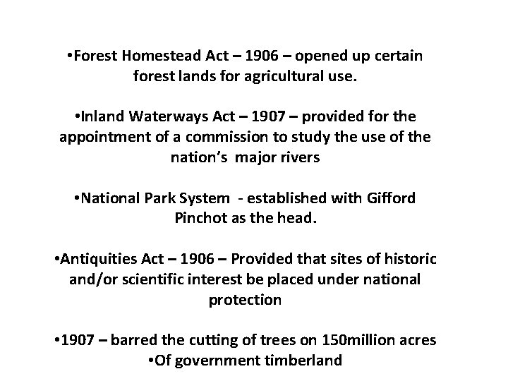  • Forest Homestead Act – 1906 – opened up certain forest lands for