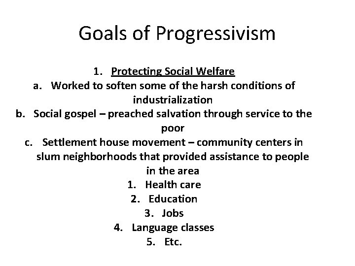 Goals of Progressivism 1. Protecting Social Welfare a. Worked to soften some of the